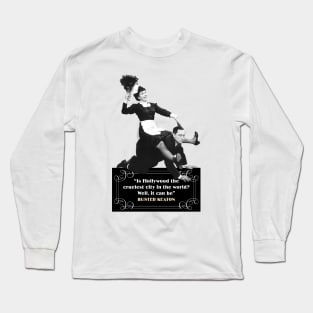 Buster Keaton Quotes: “Is Hollywood The Cruelest City In The World? Well, It Can Be” Long Sleeve T-Shirt